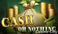 Cash or Nothing Slot