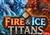 Fire & Ice Titans